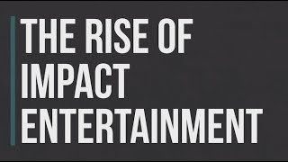 3 Things to Know About the Rise of Impact Entertainment